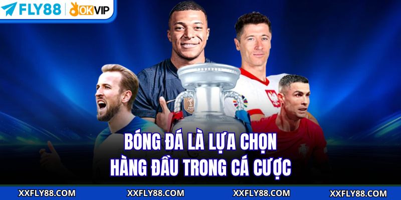 Bóng đá là lựa chọn hàng đầu trong cá cược