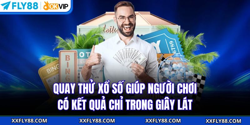 Quay thử xổ số giúp người chơi có kết quả chỉ trong giây lát