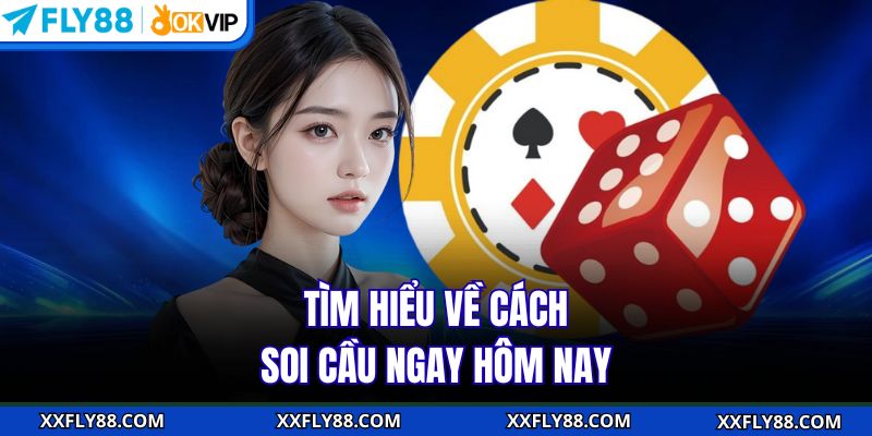 Tìm hiểu về cách soi cầu ngay hôm nay 